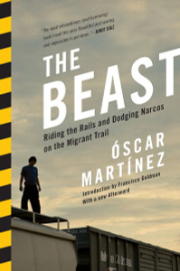 The Beast: Riding the Rails and Dodging Narcos on the Migrant Trail - ISBN: 9781781682975