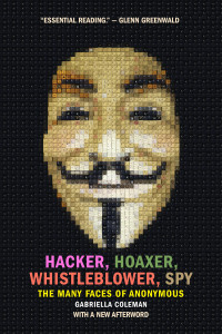 Hacker, Hoaxer, Whistleblower, Spy: The Many Faces of Anonymous - ISBN: 9781781689837