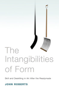 The Intangibilities of Form: Skill and Deskilling in Art after the Readymade - ISBN: 9781844671670