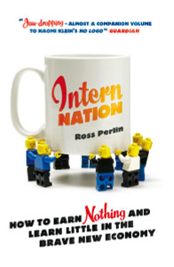 Intern Nation: How to Earn Nothing and Learn Little in the Brave New Economy - ISBN: 9781844678839