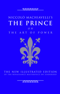 Niccolo Machiavelli's The Prince on The Art of Power: The New Illustrated Edition of the Renaissance Masterpiece on Leadership - ISBN: 9781844838028