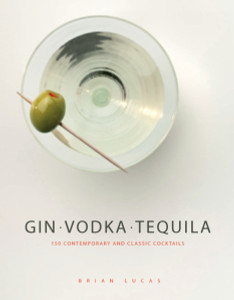 Gin Vodka Tequila: 150 Contemporary and Classic Cocktails - ISBN: 9781848992016