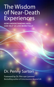 Wisdom of Near Death Experiences: How Understanding NDEs Can Help Us Live More Fully - ISBN: 9781780285658