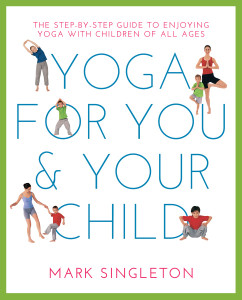 YOGA FOR YOU AND YOUR CHILD: The Step-by-step Guide to Enjoying Yoga with Children of All Ages - ISBN: 9781780288758