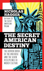 The Secret American Destiny: The Hidden Order of The Universe and The Seven Disciplines of World Culture - ISBN: 9781780289106