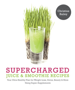 Supercharged Juice & Smoothie Recipes: Your Ultra-Healthy Plan for Weight-Loss, Detox, Beauty and More Using Green Vegetables, Powders and Super-Supplements - ISBN: 9781848992269