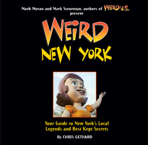 Weird New York: Your Guide to New York's Local Legends and Best Kept Secrets - ISBN: 9781402778407