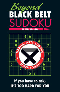 Beyond Black Belt Sudoku: If you have to ask, it's too hard for you. - ISBN: 9781402780707