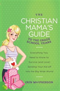 The Christian Mama's Guide to the Grade School Years - ISBN: 9780849964763