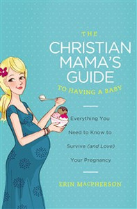The Christian Mama's Guide to Having a Baby - ISBN: 9780849964732