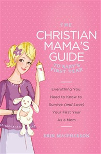 The Christian Mama's Guide to Baby's First Year - ISBN: 9780849964749