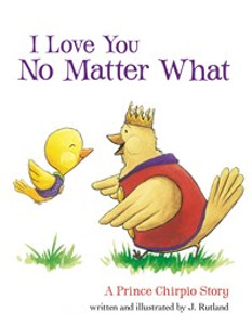 I Love You No Matter What: A Prince Chirpio Story - ISBN: 9781400321957