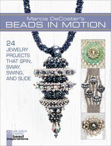 Marcia DeCoster's Beads in Motion: 24 Jewelry Projects that Spin, Sway, Swing, and Slide - ISBN: 9781454703358