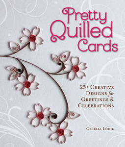 Pretty Quilled Cards: 25+ Creative Designs for Greetings & Celebrations - ISBN: 9781454707844