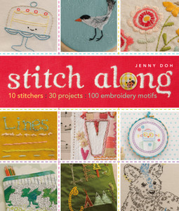 Stitch Along: 10 Stitchers, 30 Projects, 100 Embroidery Motifs - ISBN: 9781454707868