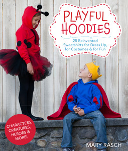 Playful Hoodies: 25 Reinvented Sweatshirts for Dress Up, for Costumes & for Fun - ISBN: 9781454708001
