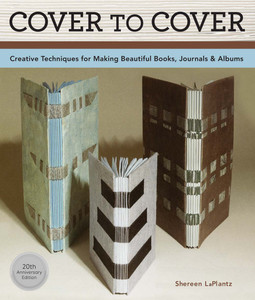 Cover To Cover 20th Anniversary Edition: Creative Techniques For Making Beautiful Books, Journals & Albums - ISBN: 9781454708483