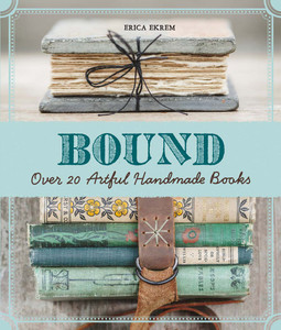 Bound: Over 20 Artful Handmade Books - ISBN: 9781454708674