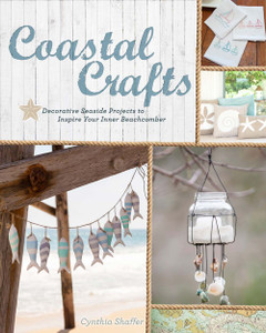 Coastal Crafts: Decorative Seaside Projects to Inspire Your Inner Beachcomber - ISBN: 9781454708841