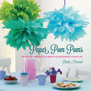 Paper Pom-Poms: 20 Creative Projects to Decorate Your Life - ISBN: 9781454709084