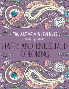The Art of Mindfulness: Happy and Energized Coloring:  - ISBN: 9781454709596