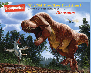 Why Did T. rex Have Short Arms?: And Other Questions about Dinosaurs - ISBN: 9781454906797