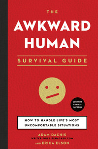 The Awkward Human Survival Guide: How to Handle Life's Most Uncomfortable Situations - ISBN: 9781454911647