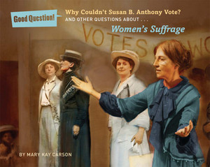 Why Couldnt Susan B. Anthony Vote?: And Other Questions About Women's Suffrage - ISBN: 9781454912422