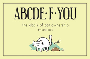 ABCDE·F·YOU: The ABC's of Cat Ownership - ISBN: 9781454917205