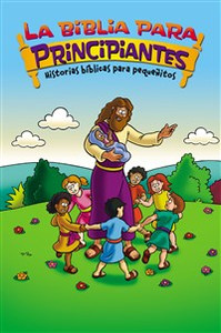 La Biblia para principiantes - Historias bíblicas para pequeñitos - ISBN: 9780829763614