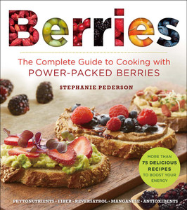 Berries: The Complete Guide to Cooking with Power-Packed Berries - ISBN: 9781454918356
