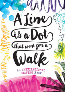 A Line is a Dot That Went for a Walk: An Inspirational Drawing Book - ISBN: 9781454920830