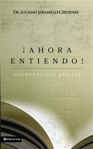 ¡Ahora entiendo! Hermenéutica bíblica - ISBN: 9780829763263