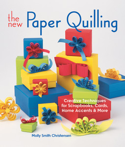 The New Paper Quilling: Creative Techniques for Scrapbooks, Cards, Home Accents & More - ISBN: 9781600595561