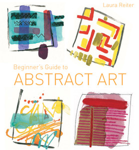 Beginner's Guide to Abstract Art:  - ISBN: 9781849941525