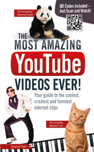 The Most Amazing YouTube Videos Ever!: Your Guide to the Coolest, Craziest and Funniest Internet Clips - ISBN: 9781853759086