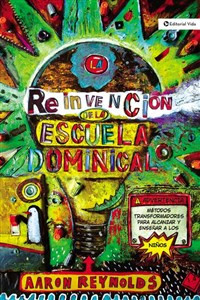 La reinvención de la escuela dominical - ISBN: 9780829753769