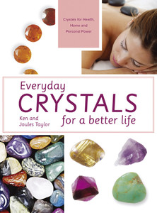 Everyday Crystals for a Better Life: Crystals for Health, Home and Personal Power - ISBN: 9781909397620