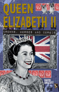 Queen Elizabeth II: Crowns, Horses and Corgis - ISBN: 9781910706206