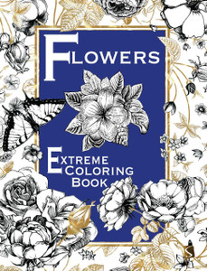 Flowers: Extreme Coloring Book - ISBN: 9781910706299