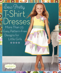 Sew Pretty T-Shirt Dresses: More Than 25 Easy, Pattern-Free Designs for Little Girls - ISBN: 9781936096497