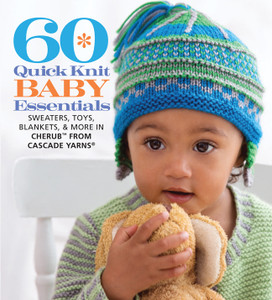 60 Quick Knit Baby Essentials: Sweaters, Toys, Blankets, & More in Cherub from Cascade Yarns® - ISBN: 9781936096831