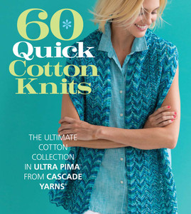 60 Quick Cotton Knits: The Ultimate Cotton Collection in Ultra Pima from Cascade Yarns® - ISBN: 9781942021919