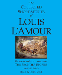 The Collected Short Stories of Louis L'Amour: Volume 7: The Frontier Stories (AudioBook) (CD) - ISBN: 9780307577078