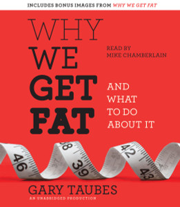 Why We Get Fat: And What to Do About It (AudioBook) (CD) - ISBN: 9780307877529