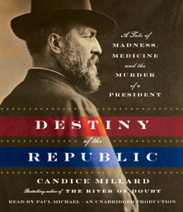 Destiny of the Republic: A Tale of Madness, Medicine and the Murder of a President (AudioBook) (CD) - ISBN: 9780307939654