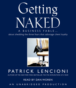 Getting Naked: A Business Fable About Shedding the Three Fears That Sabotage Client Loyalty (AudioBook) (CD) - ISBN: 9780739344224