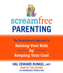 Screamfree Parenting: The Revolutionary Approach to Raising Your Kids by Keeping Your Cool (AudioBook) (CD) - ISBN: 9780739357200