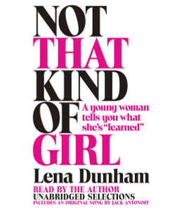 Not That Kind of Girl: A Young Woman Tells You What She's "Learned" (AudioBook) (CD) - ISBN: 9780804127318