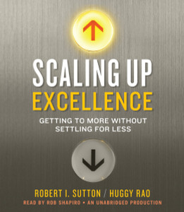 Scaling Up Excellence: Getting to More Without Settling for Less (AudioBook) (CD) - ISBN: 9780804128018